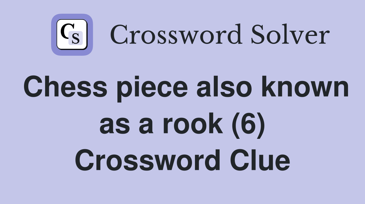 Chess piece also known as a rook (6) Crossword Clue