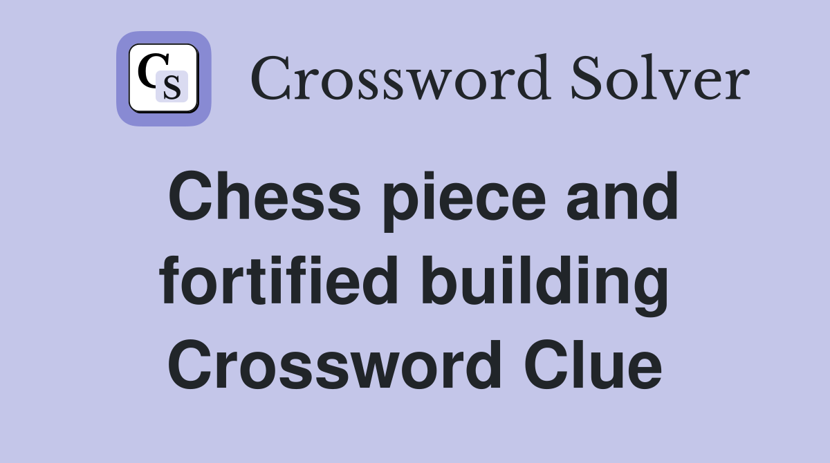Chess piece and fortified building Crossword Clue