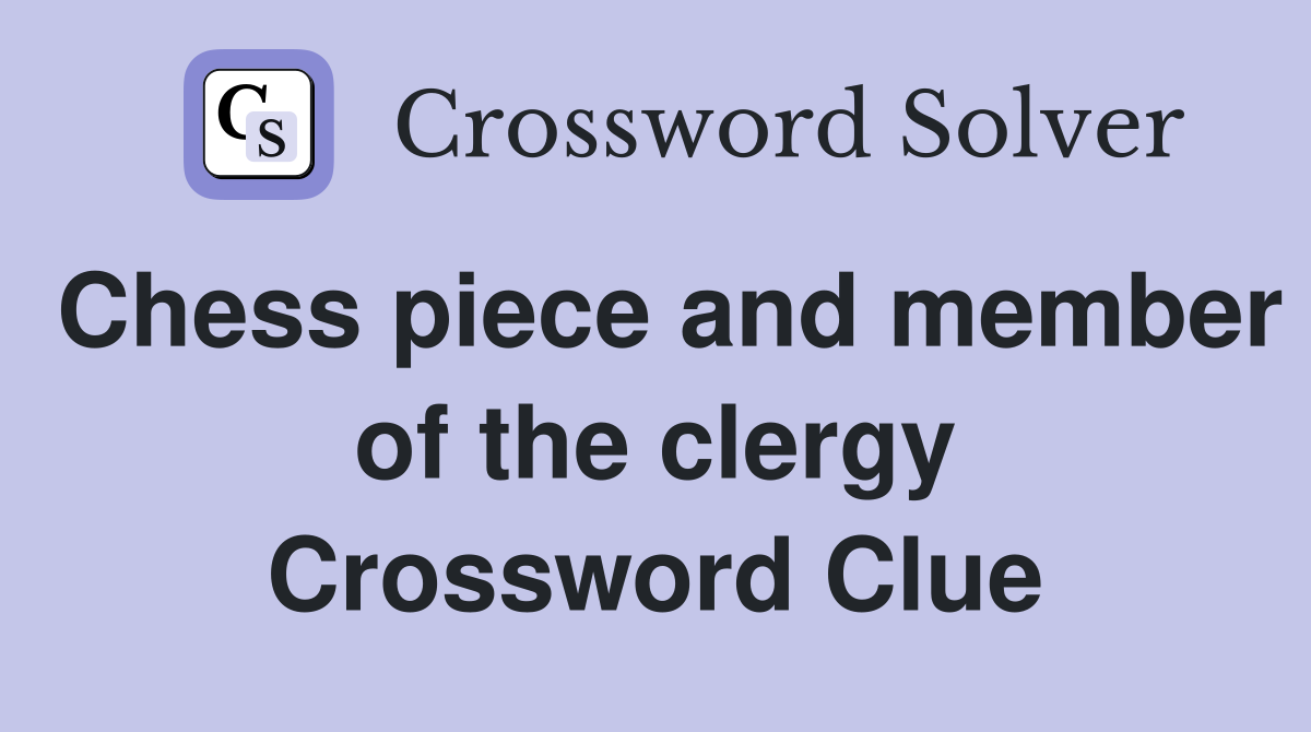 Chess piece and member of the clergy Crossword Clue