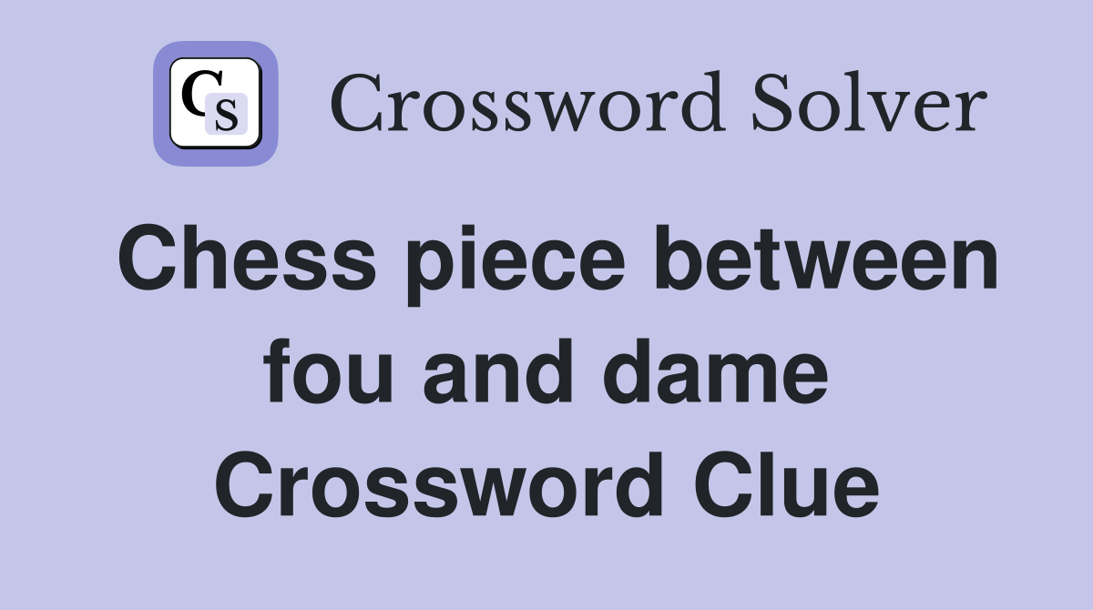 Chess piece between fou and dame Crossword Clue