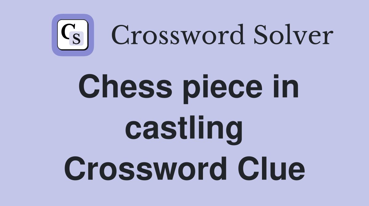 Chess piece in castling Crossword Clue
