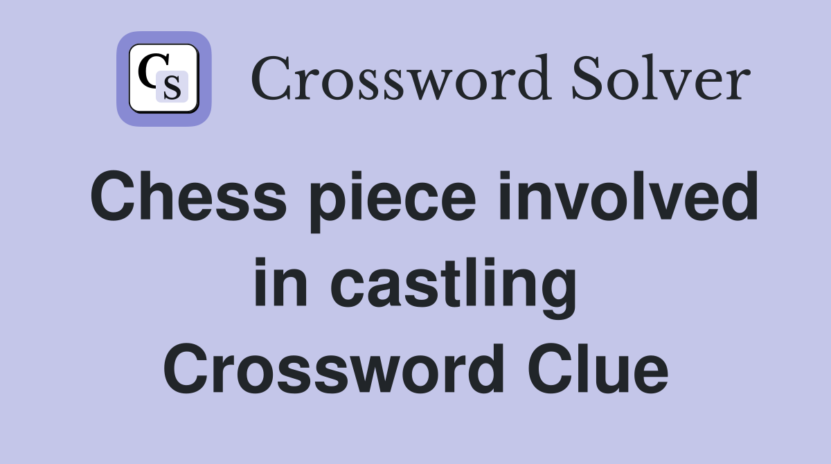 Chess piece involved in castling Crossword Clue