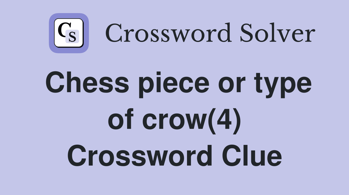 Chess piece or type of crow(4) Crossword Clue