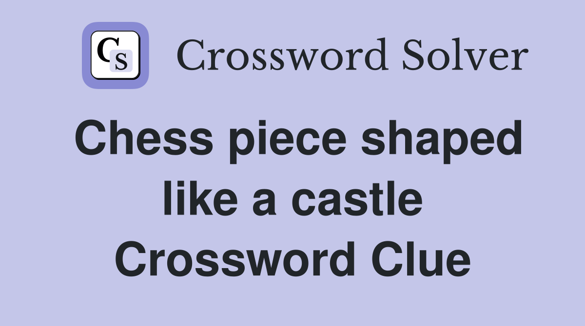 Chess piece shaped like a castle Crossword Clue
