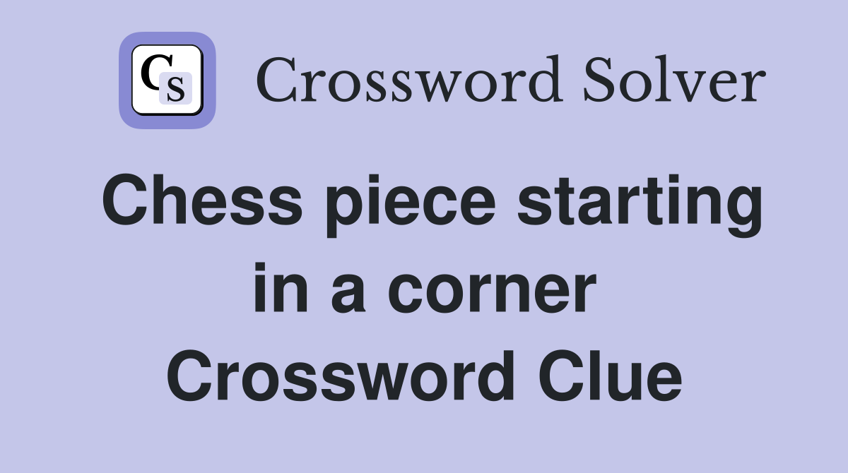 Chess piece starting in a corner Crossword Clue