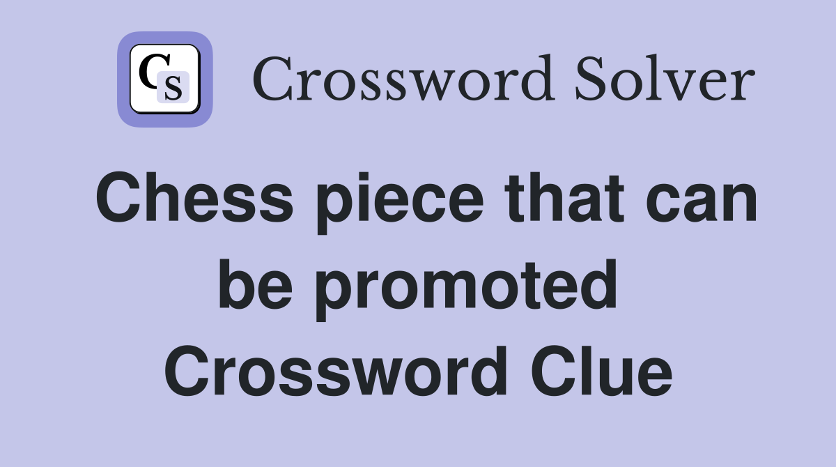 Chess piece that can be promoted Crossword Clue