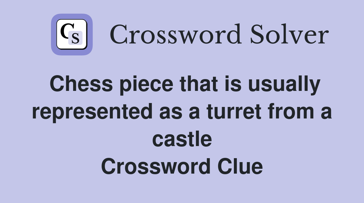 Chess piece that is usually represented as a turret from a castle Crossword Clue