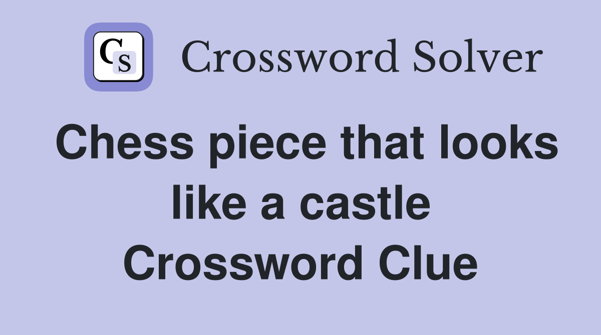 Chess piece that looks like a castle Crossword Clue