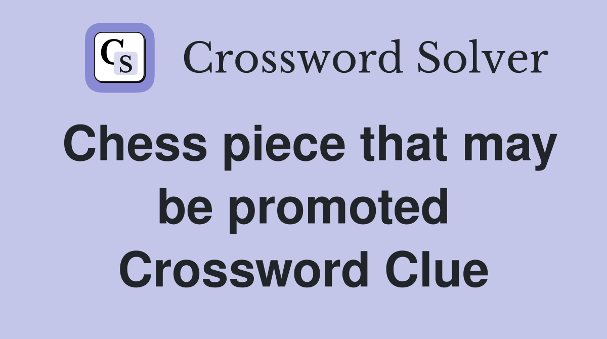 Chess piece that may be promoted Crossword Clue