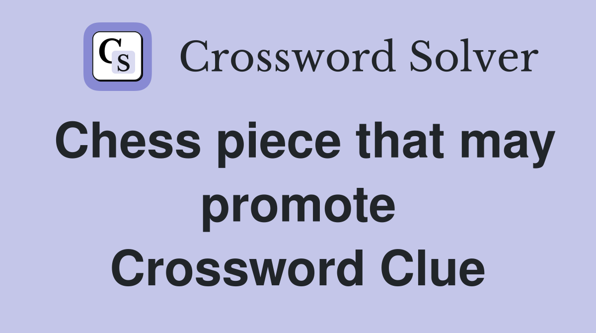 Chess piece that may promote Crossword Clue