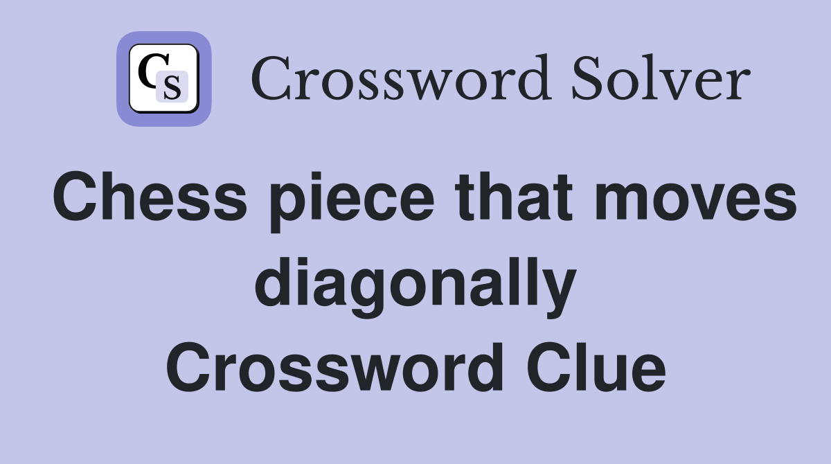 Chess piece that moves diagonally Crossword Clue