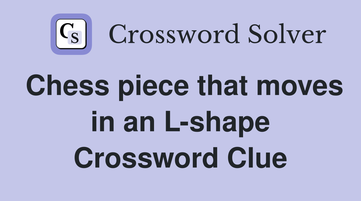 Chess piece that moves in an L-shape Crossword Clue