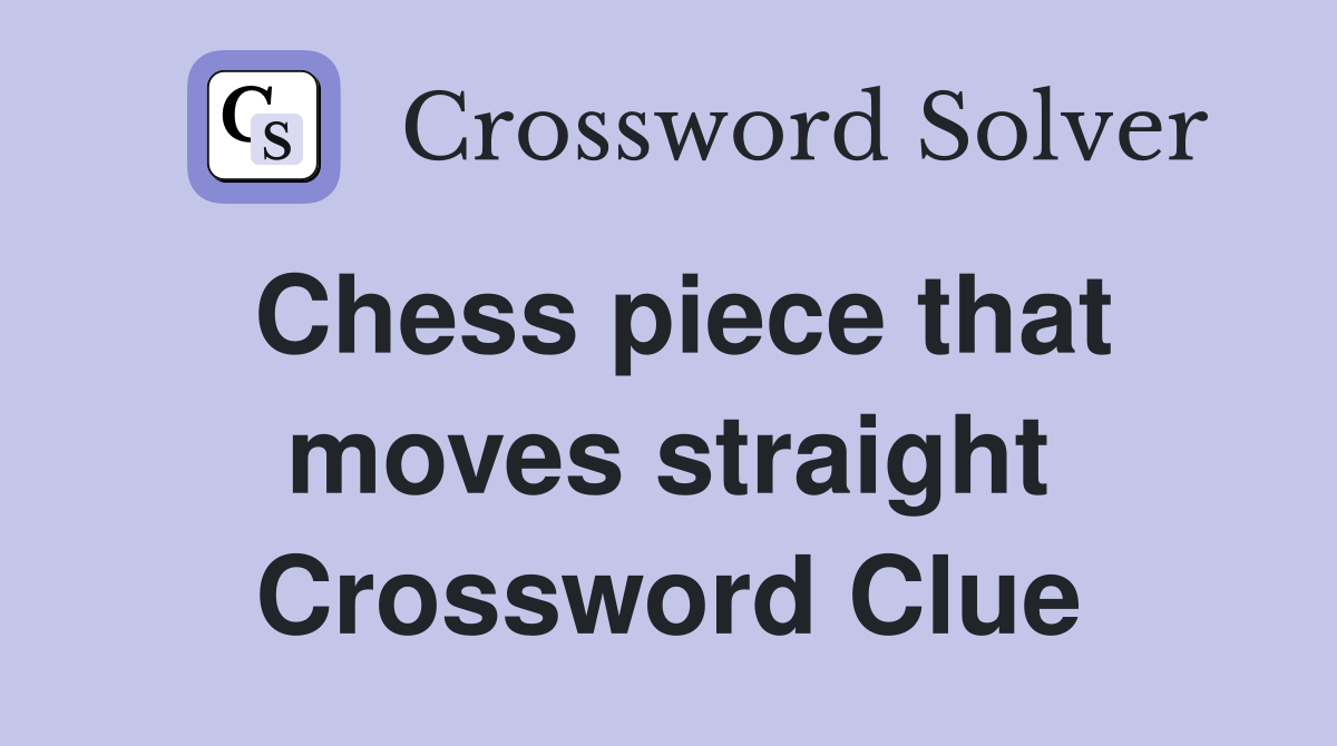 Chess piece that moves straight Crossword Clue