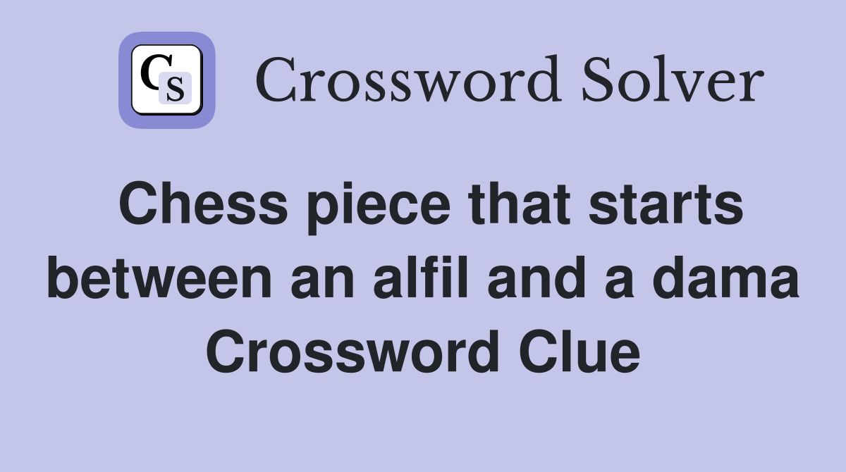Chess piece that starts between an alfil and a dama Crossword Clue