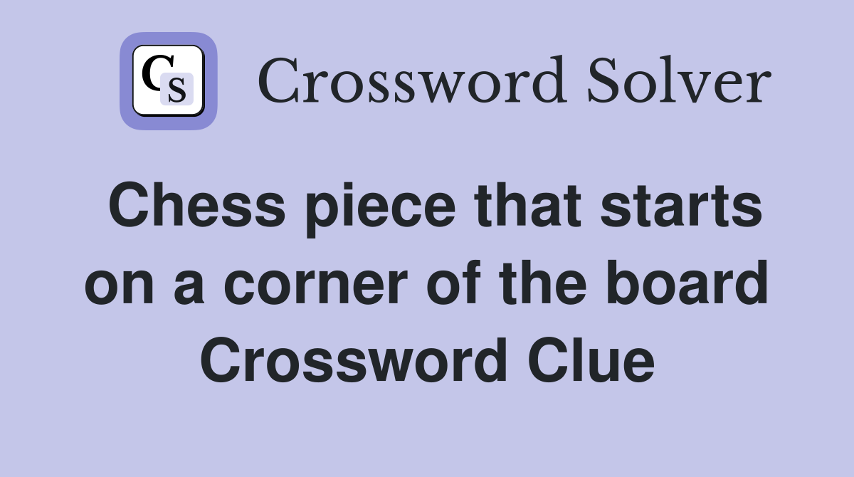 Chess piece that starts on a corner of the board Crossword Clue