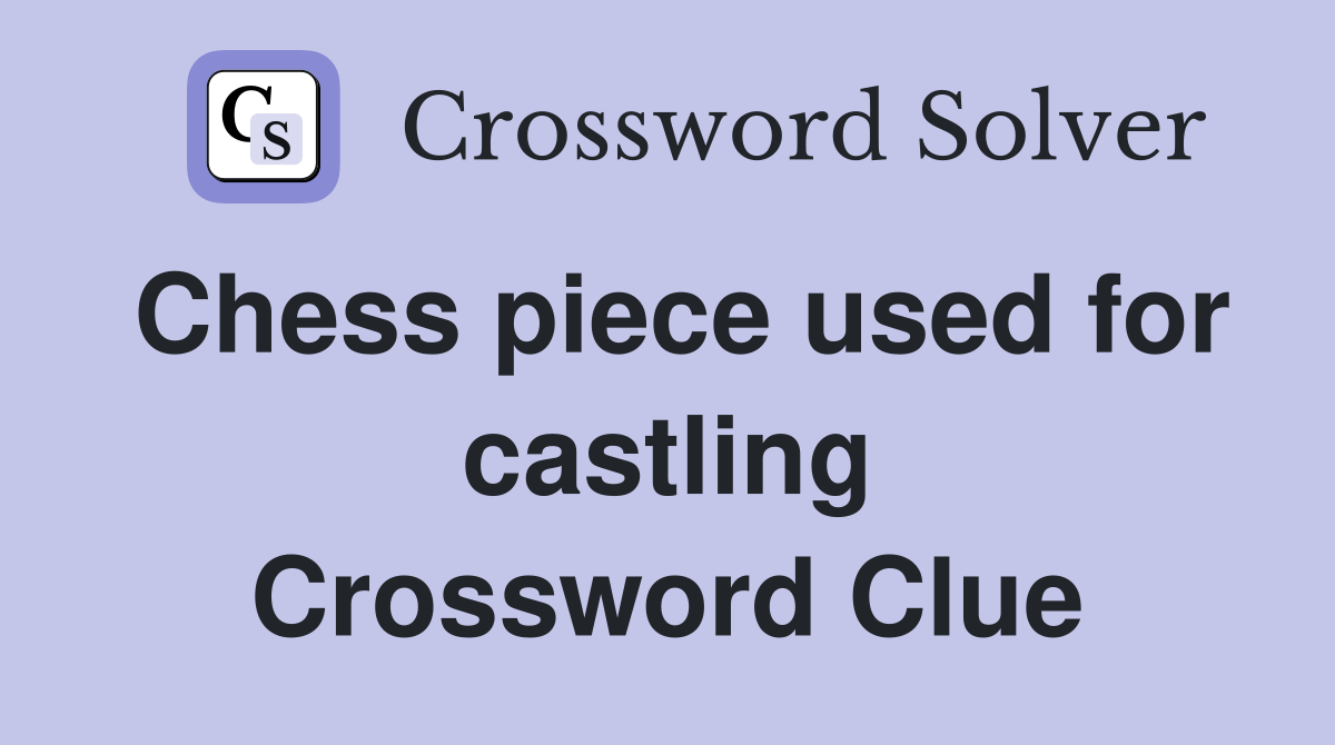 Chess piece used for castling Crossword Clue