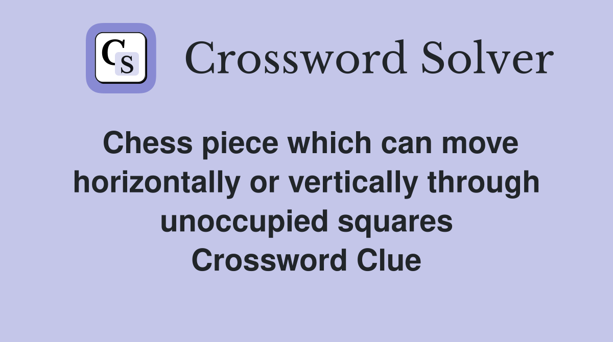 Chess piece which can move horizontally or vertically through unoccupied squares Crossword Clue