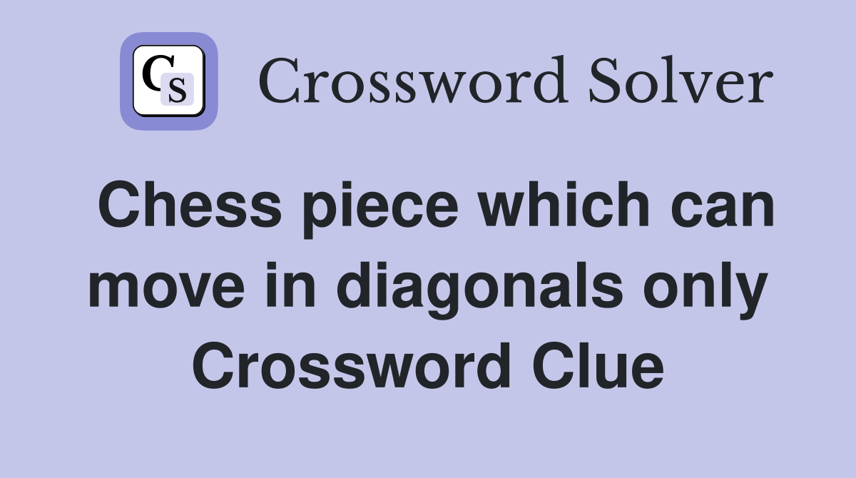 Chess piece which can move in diagonals only Crossword Clue