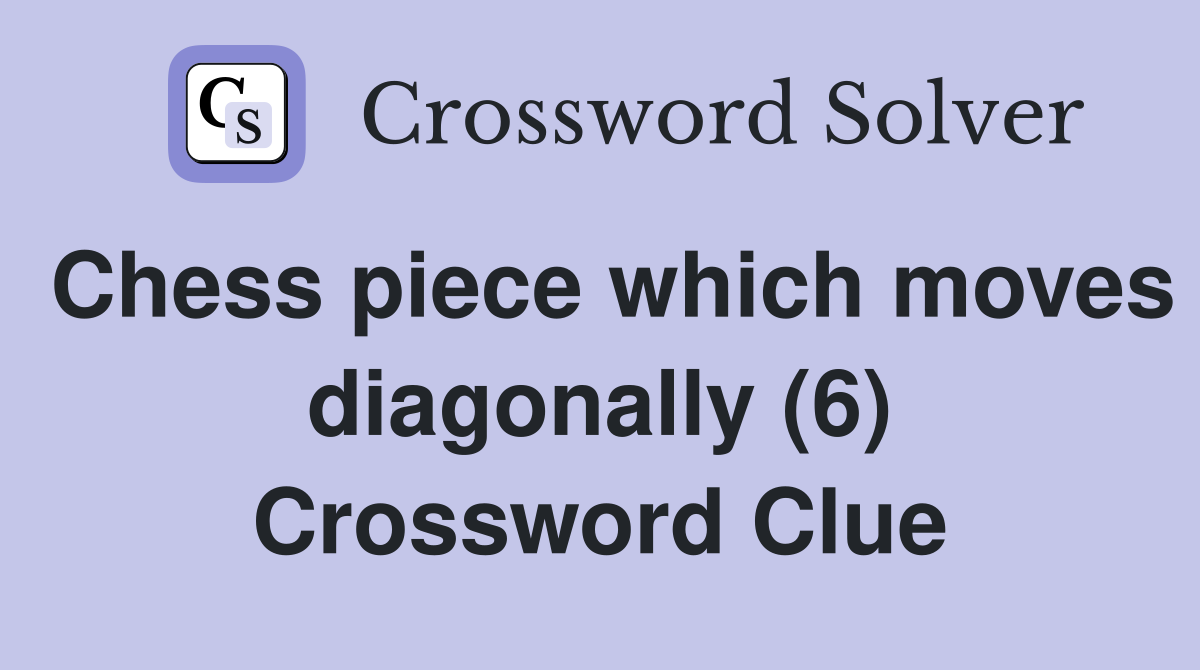 Chess piece which moves diagonally (6) Crossword Clue