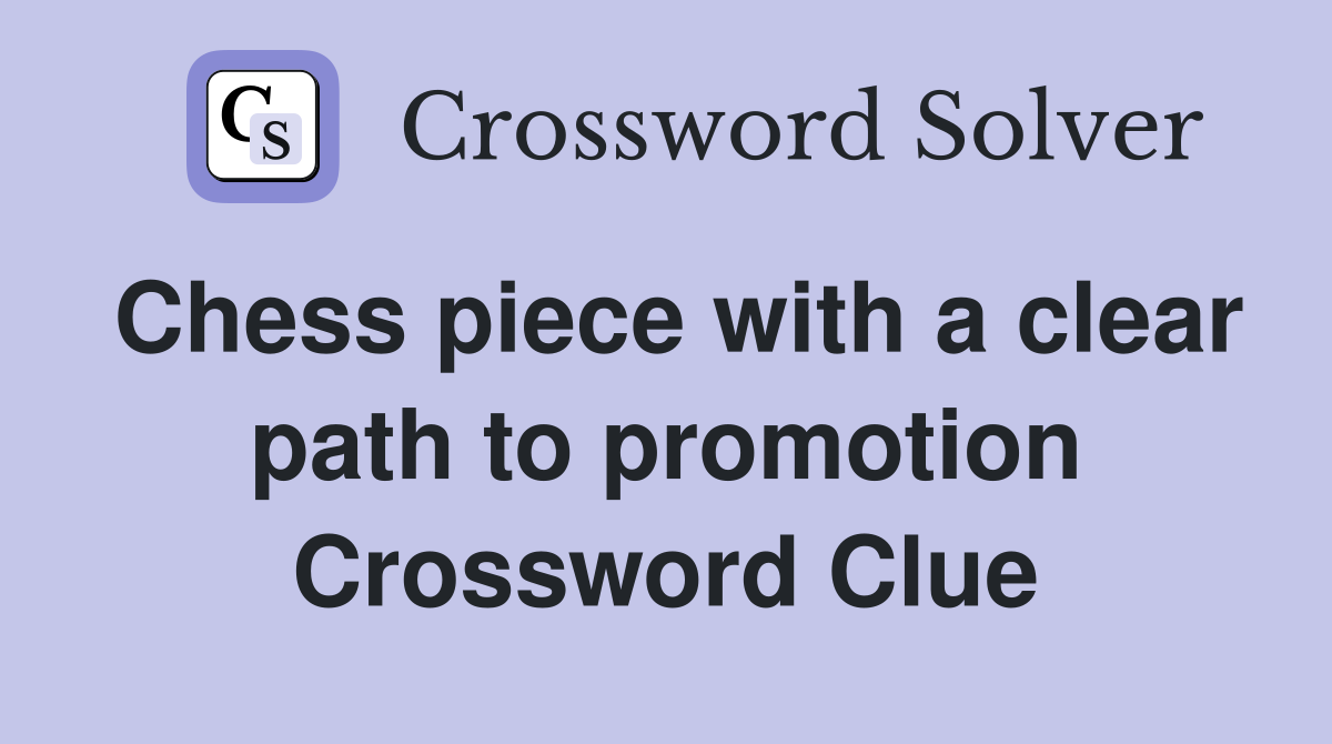 Chess piece with a clear path to promotion Crossword Clue