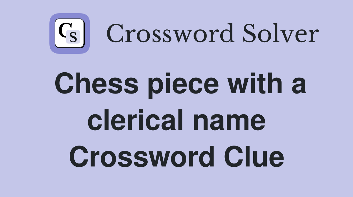 Chess piece with a clerical name Crossword Clue