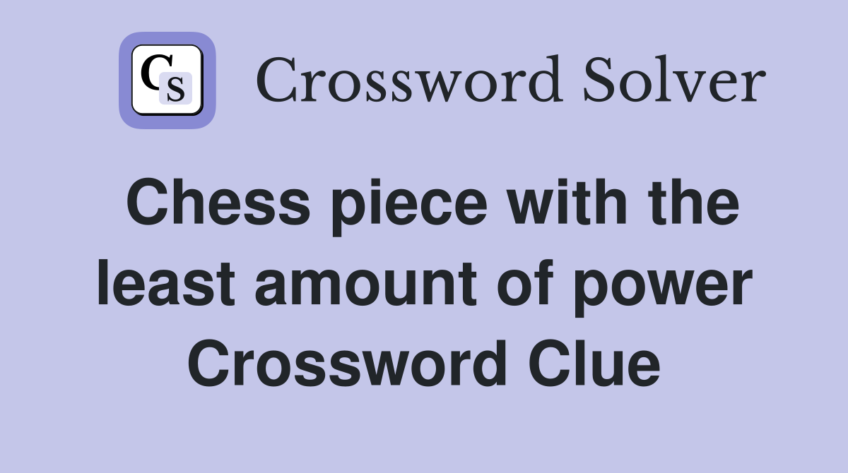 Chess piece with the least amount of power Crossword Clue