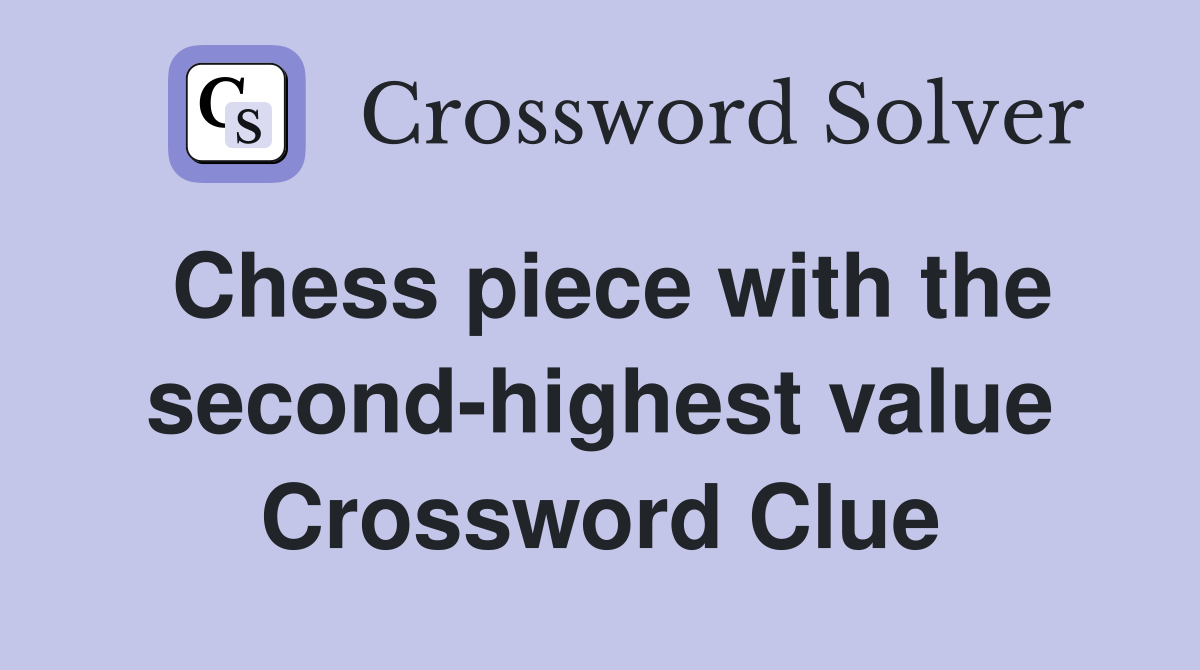 Chess piece with the second-highest value Crossword Clue