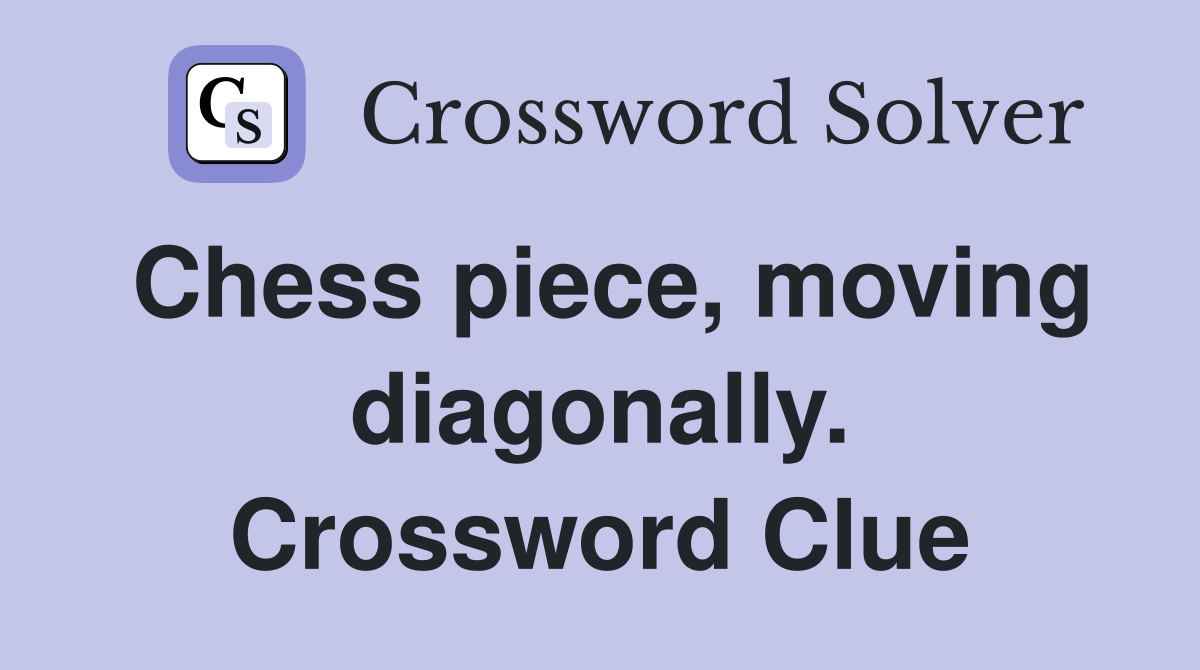 Chess piece, moving diagonally. Crossword Clue