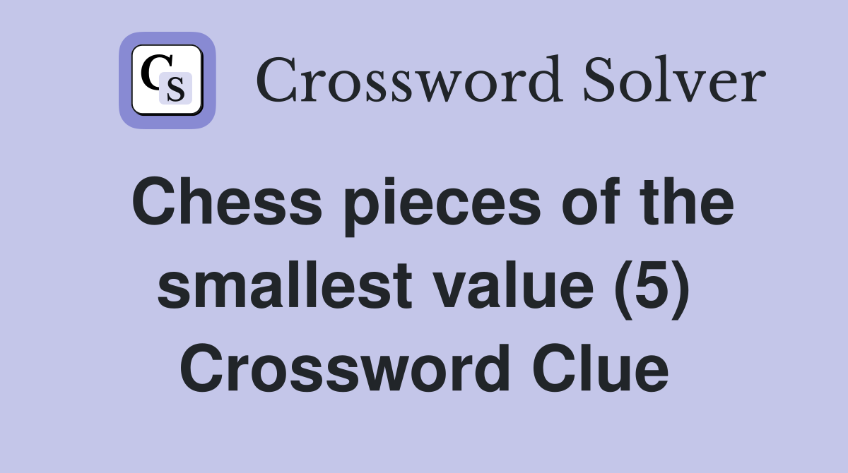 Chess pieces of the smallest value (5) Crossword Clue