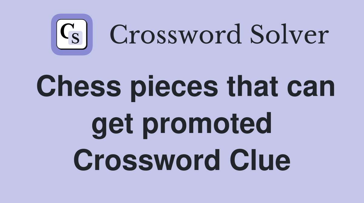 Chess pieces that can get promoted Crossword Clue