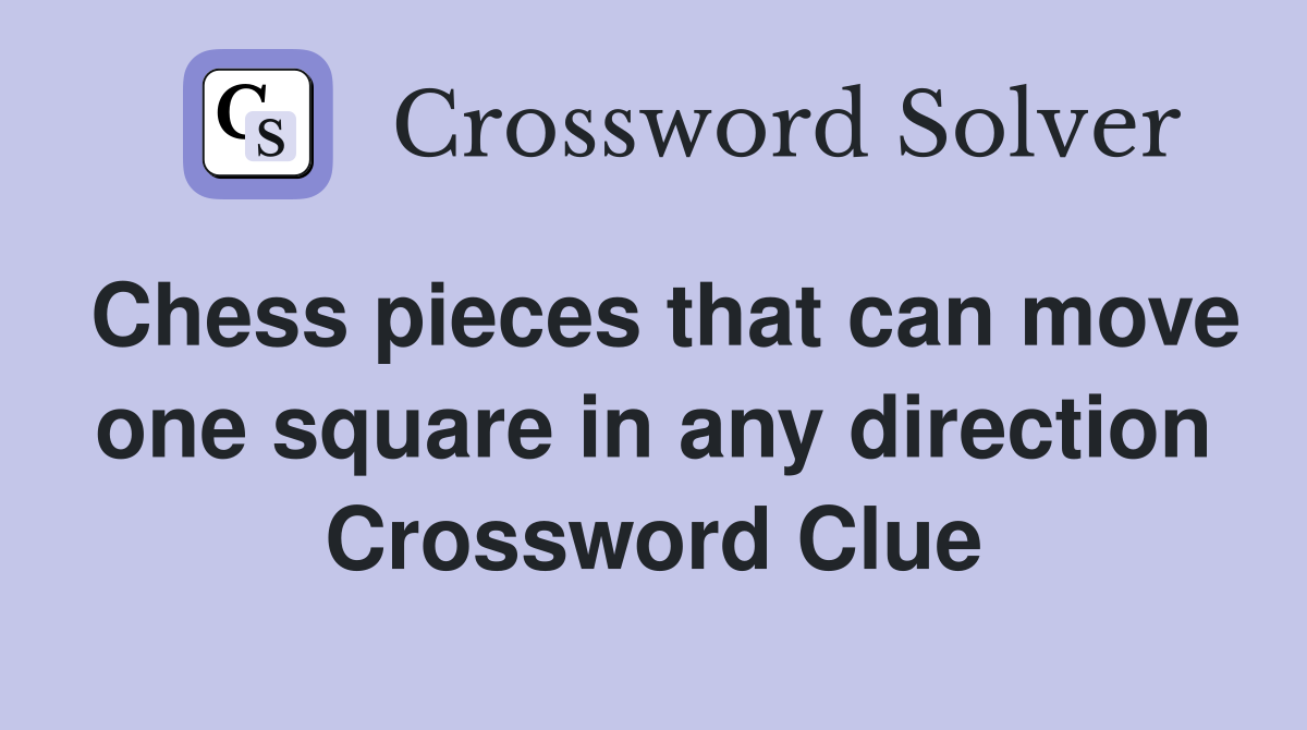 Chess pieces that can move one square in any direction Crossword Clue