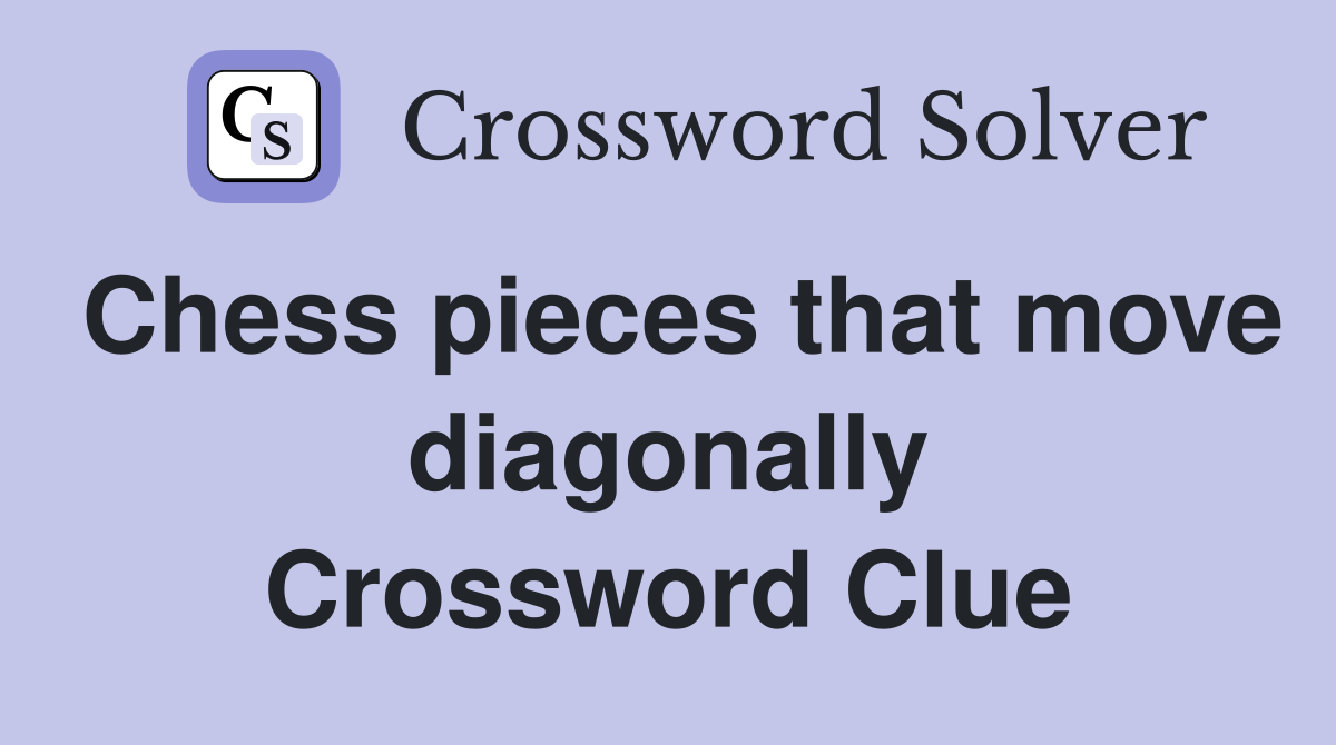 Chess pieces that move diagonally Crossword Clue