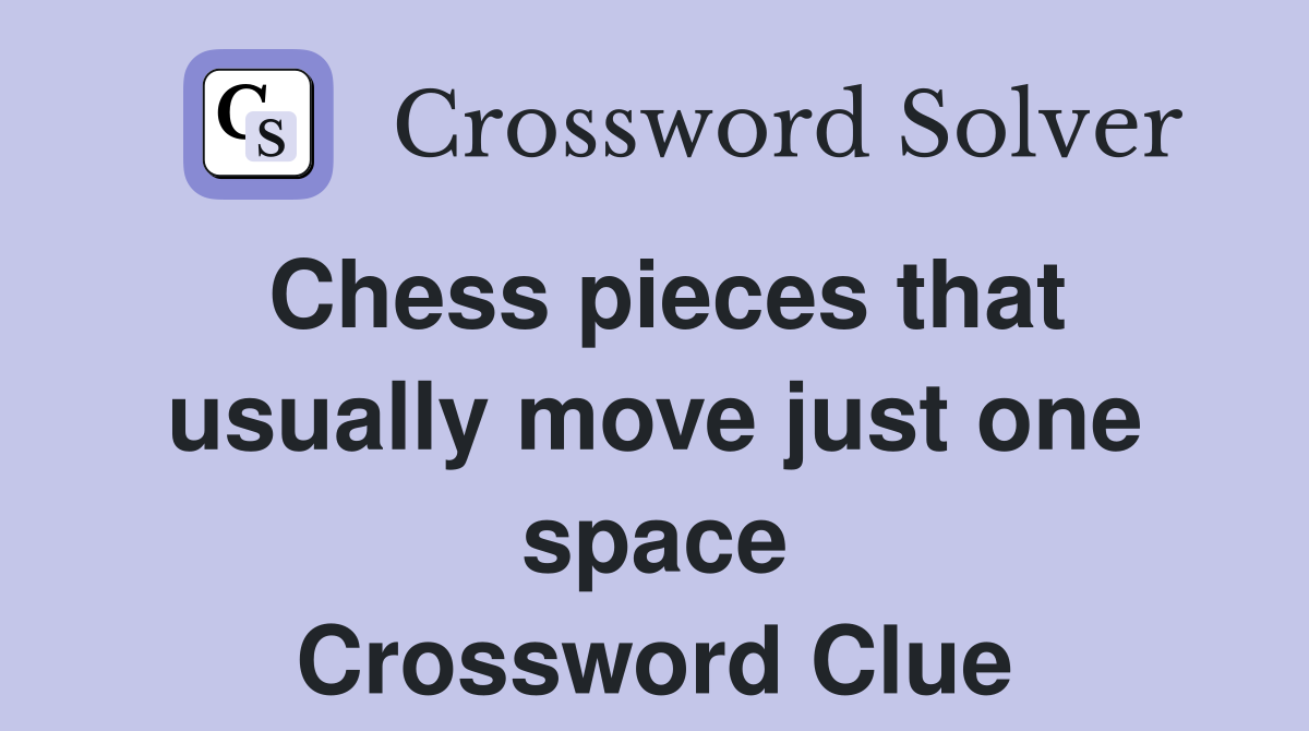 Chess pieces that usually move just one space Crossword Clue
