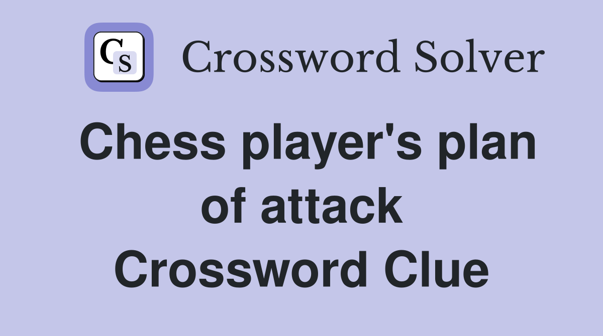 Chess player's plan of attack Crossword Clue
