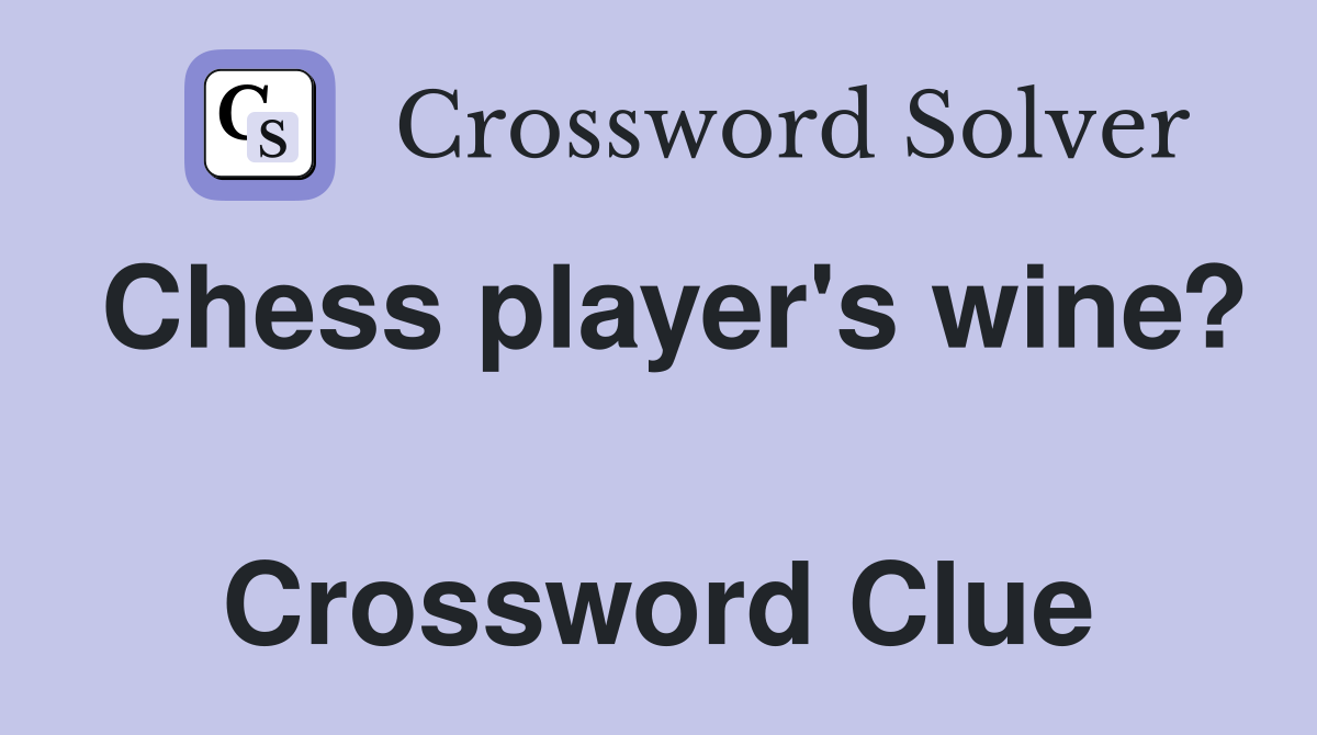 Chess player's wine?  Crossword Clue