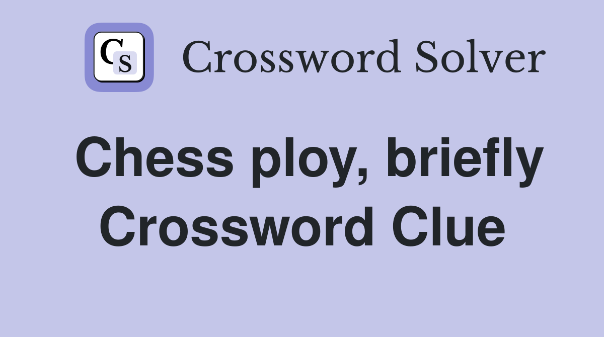 Chess ploy, briefly Crossword Clue