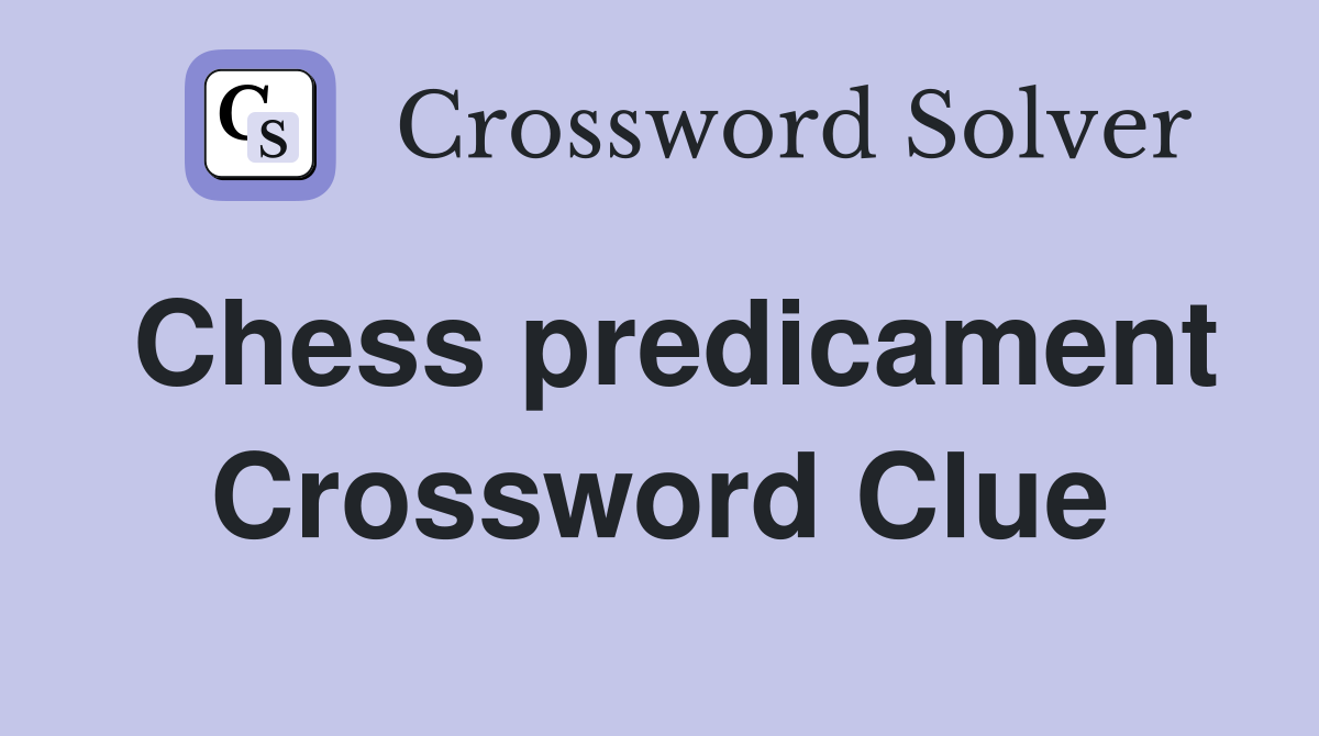 Chess predicament Crossword Clue