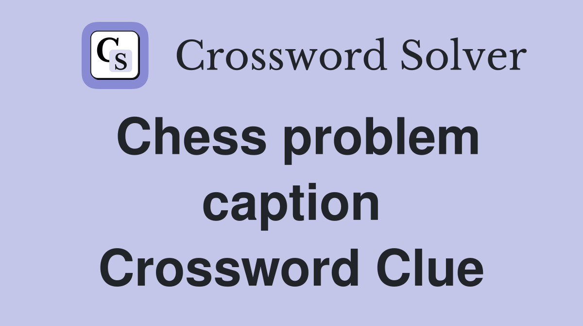 Chess problem caption Crossword Clue