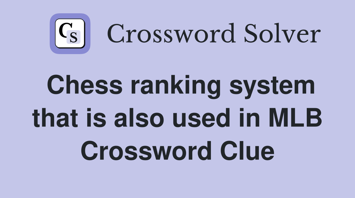 Chess ranking system that is also used in MLB Crossword Clue