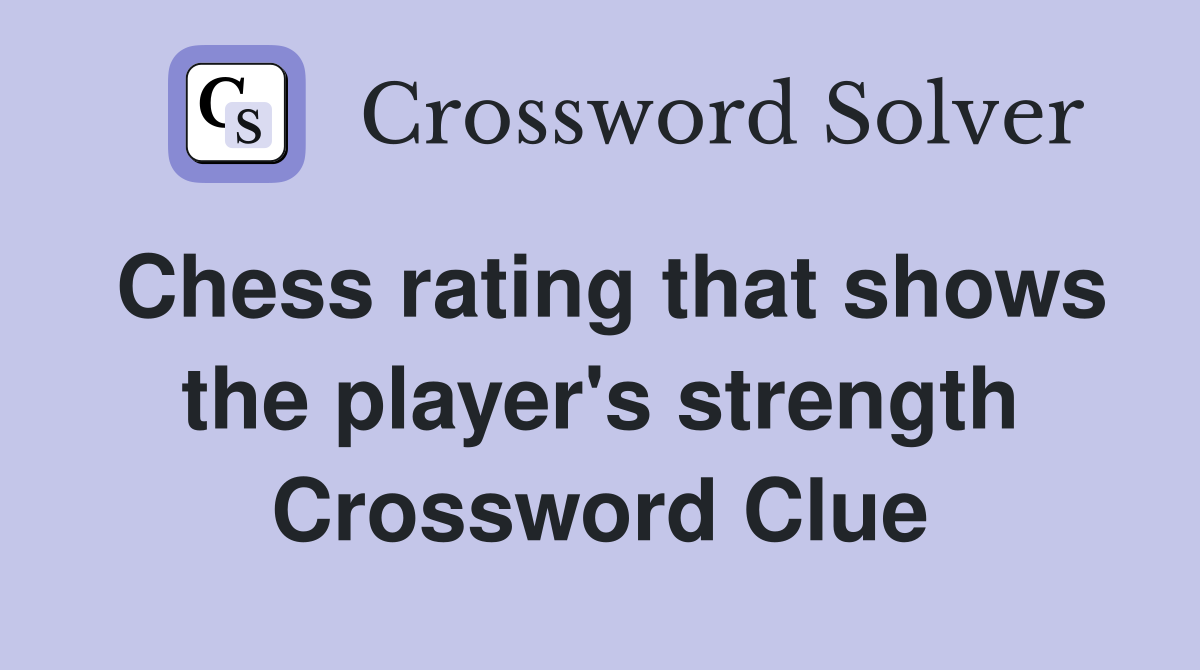 Chess rating that shows the player's strength Crossword Clue