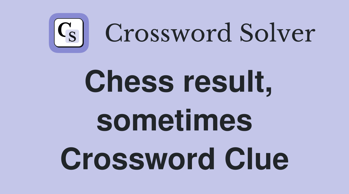 Chess result, sometimes Crossword Clue