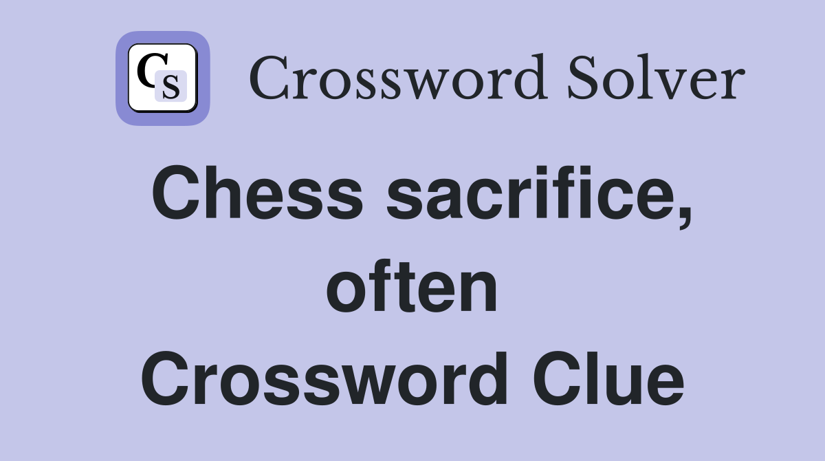Chess sacrifice, often Crossword Clue