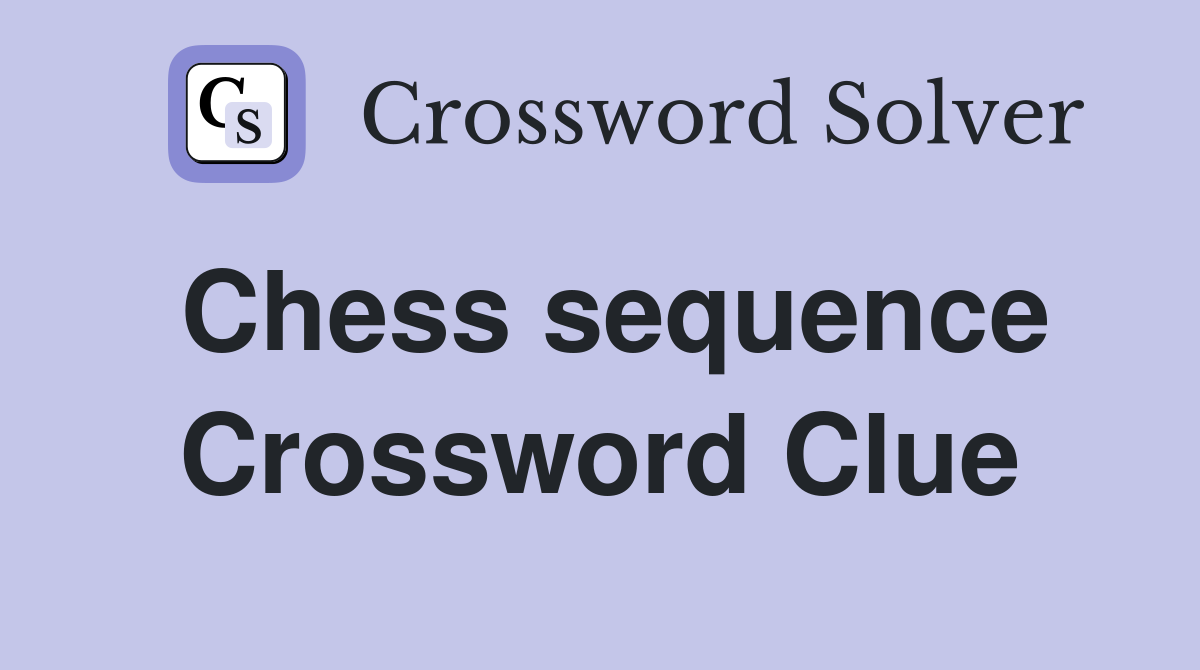 Chess sequence Crossword Clue