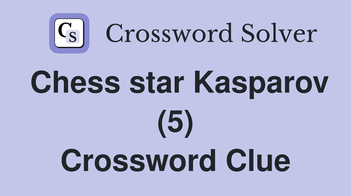 Chess star Kasparov (5) Crossword Clue
