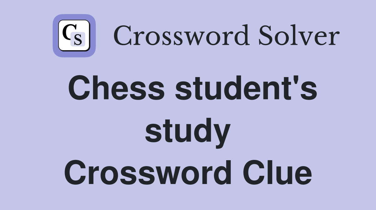 Chess student's study Crossword Clue
