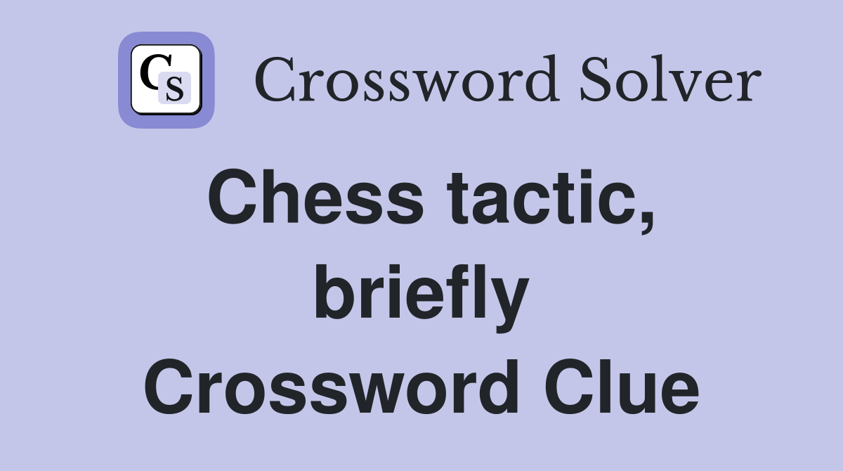 Chess tactic, briefly Crossword Clue