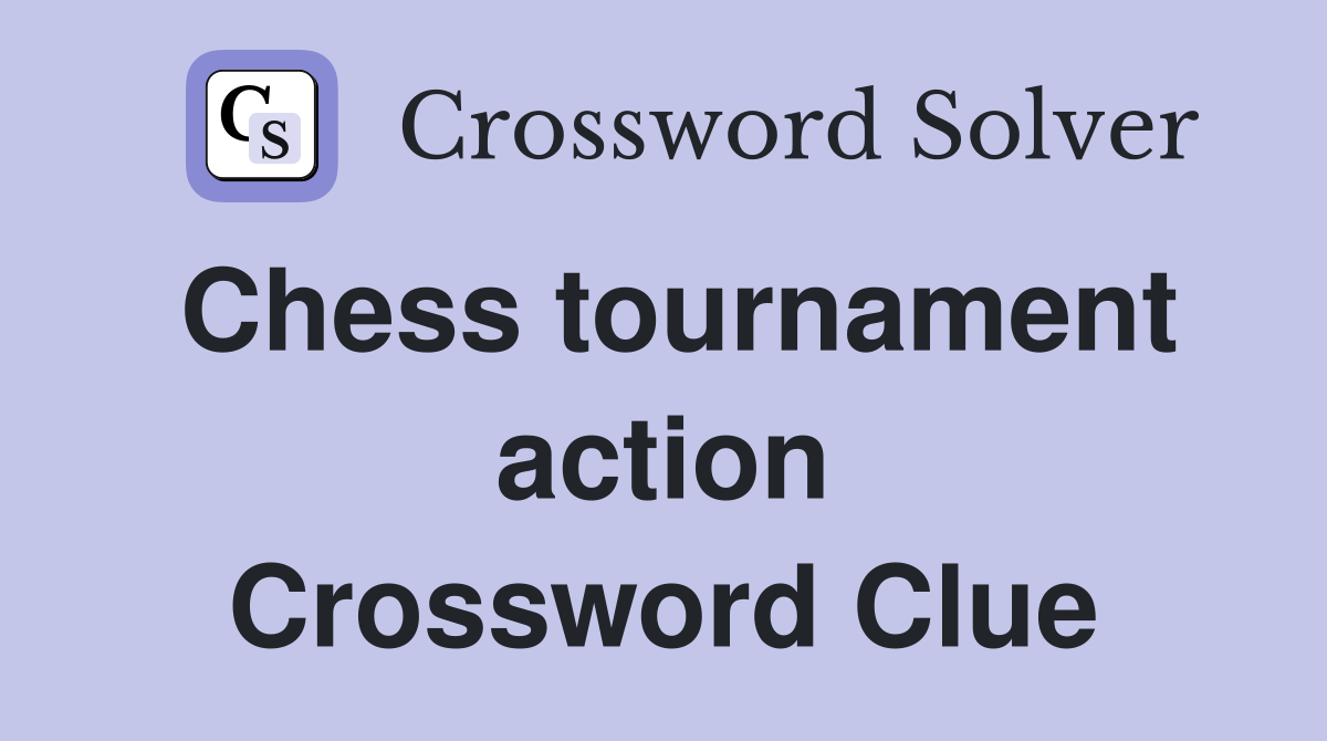 Chess tournament action Crossword Clue