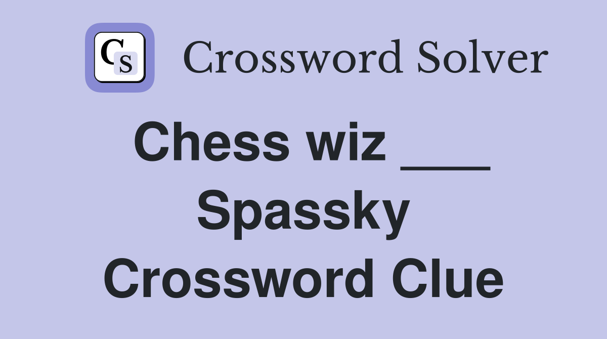 Chess wiz ___ Spassky Crossword Clue