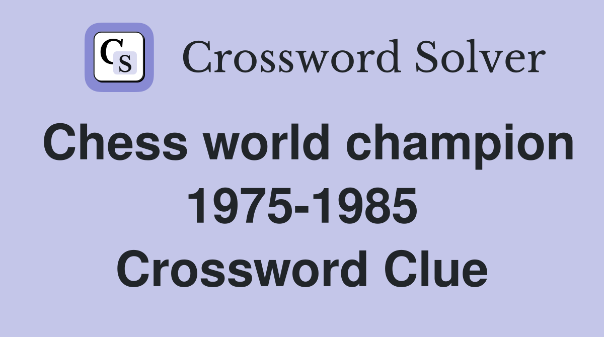 Chess world champion 1975-1985 Crossword Clue