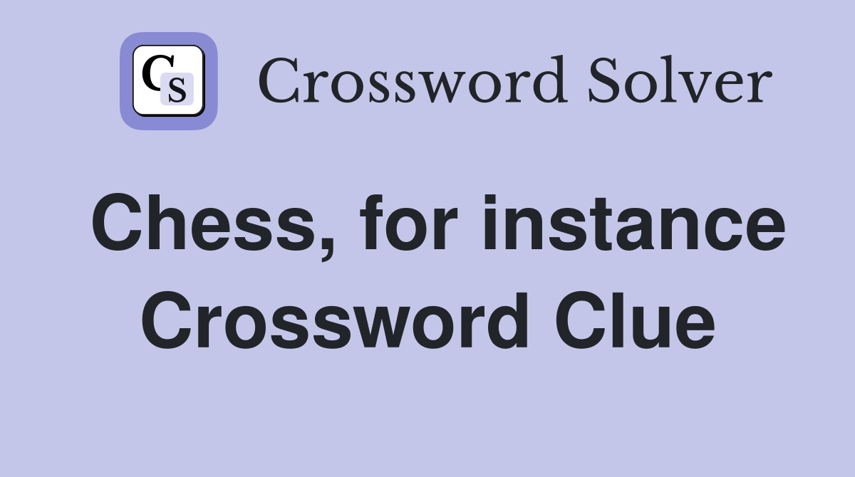 Chess, for instance Crossword Clue